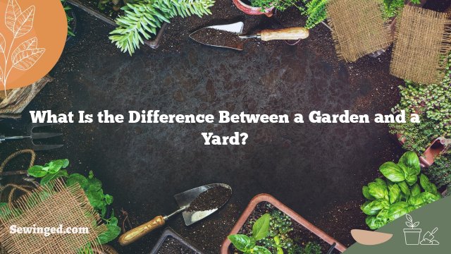 What Is the Difference Between a Garden and a Yard?